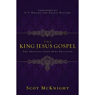 King Jesus Gospel: The Original Good News Revisited