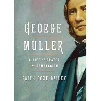 George Muller A Life of Prayer and Compassion