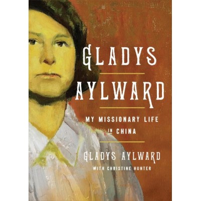Gladys Aylward My Missionary Life In China