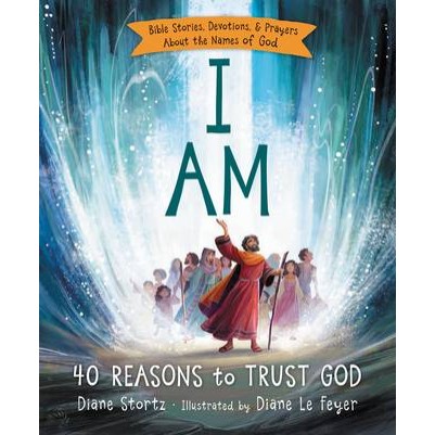 I Am: 40 Reasons To Trust God: Bible Stories Devos & Prayers