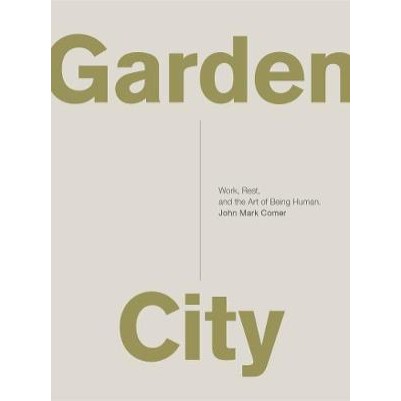 Garden City: Work, Rest, and the Art of Being Human