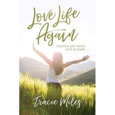 Love Life Again: Finding Joy When Life is Hard