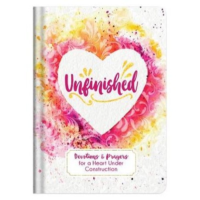 Unfinished: Devotions & Prayers For a Heart Under Const (OP)