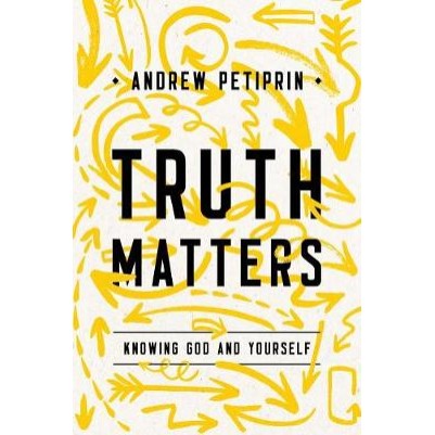 Truth Matters: Knowing God and Yourself