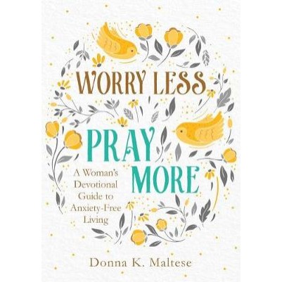 Worry Less, Pray More: A Woman's Devotional Guide