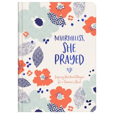 Nevertheless, She Prayed: Inspiring Devotional Prayer