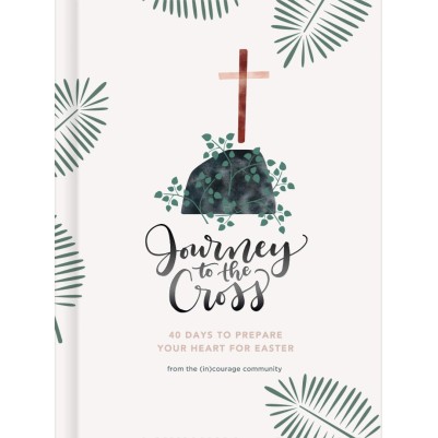 Journey to the Cross: 40 Days to Prepare Your Heart