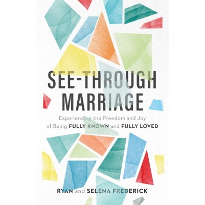 See-Through Marriage: Experiencing the Freedom & Joy