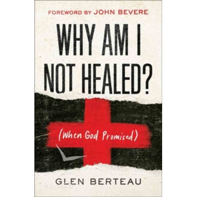 Why Am I Not Healed?: (When God Promised)