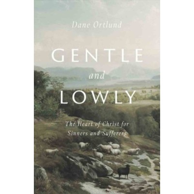 Gentle and Lowly: The Heart of Christ For Sinners H/C
