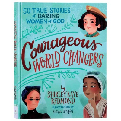 Courageous World Changers: 50 True Stories of Daring Women
