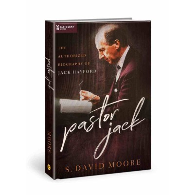Pastor Jack: Authorized Biography of Jack Hayford