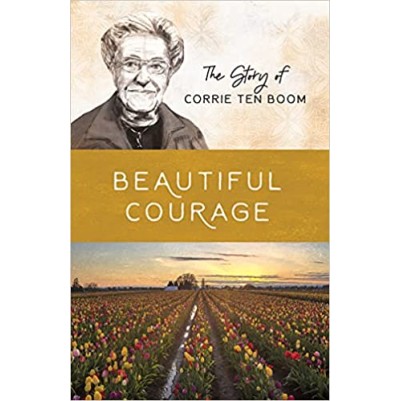 The Story of Corrie Ten Boom: Beautiful Courage