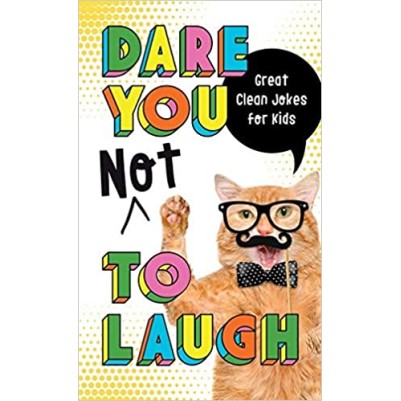 Dare You Not to Laugh: Great Clean Jokes For Kids
