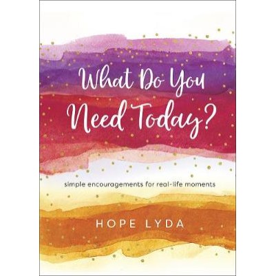 What Do You Need Today?: Simple Encouragements