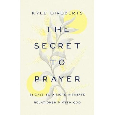 Secret to Prayer: 31 Days to a More Intimate Relationship