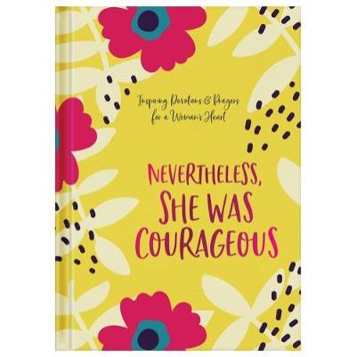 Nevertheless, She Was Courageous: Inspiring Devotions