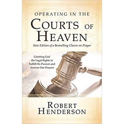 Operating in the Courts of Heaven (2nd Ed Rev & Exp)