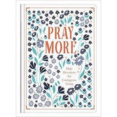 Pray More: Daily Devotions For Courageous Living