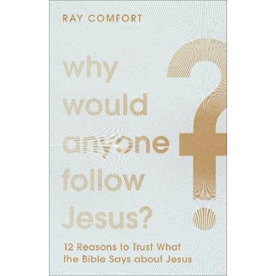 Why Would Anyone Follow Jesus?: 12 Reasons to Trust