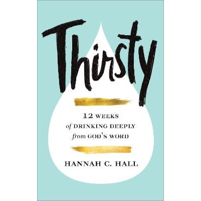 Thirsty: 12 Weeks of Drinking Deeply From God's Word