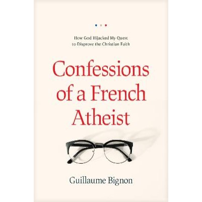 Confessions of a French Atheist: How God Hijacked My