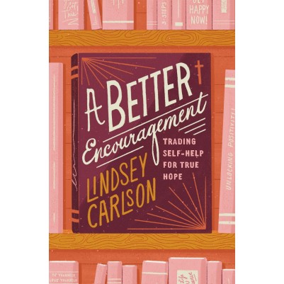 Better Encouragement: Trading Self-Help for True Hope
