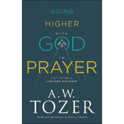 Going Higher With God in Prayer: Cultivating a Lifelo