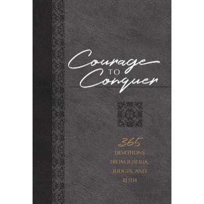 Courage to Conquer: 365 Devotions From Joshua, Judges