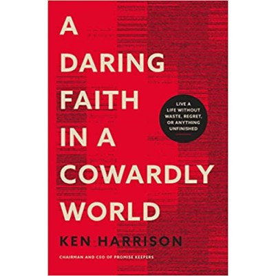 Daring Faith in a Cowardly World: Live a Life Without