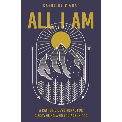 All I Am: A Catholic Devotional for Discovering Who Y