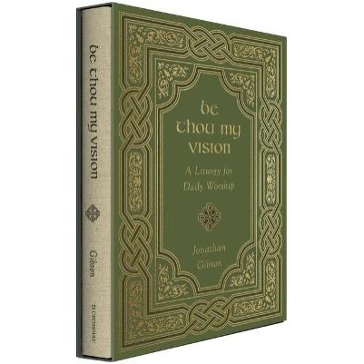 Be Thou My Vision: A Liturgy For Daily Worship