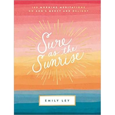 Sure as the Sunrise: 100 Morning Meditations