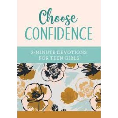 Choose Confidence: 3-Minute Devotions For Teen Girls