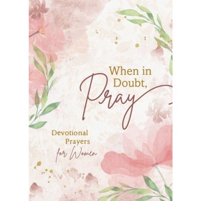 When in Doubt, Pray: Devotional Prayers For Women