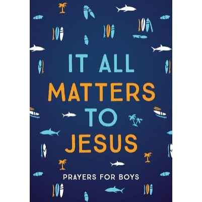 It All Matters to Jesus: Prayers For Boys