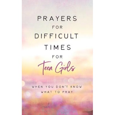 Prayers for Difficult Times for Teen Girls