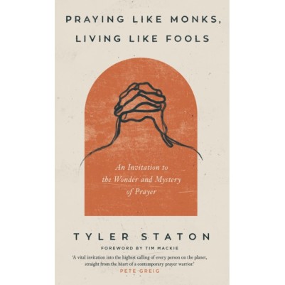 Praying Like Monks, Living Like Fools: An Invitation