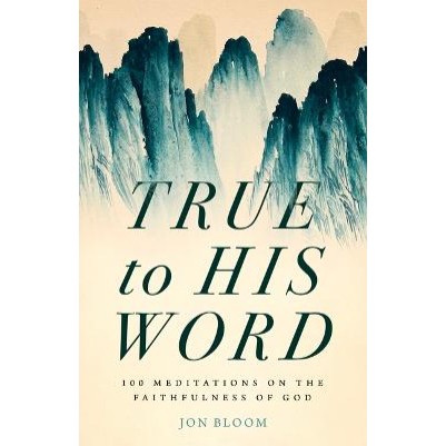True to His Word: 100 Meditations on the Faithfulness of God