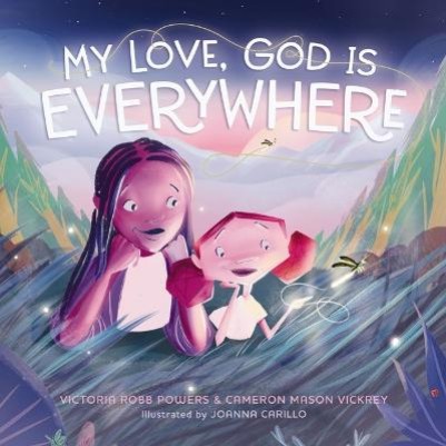 My Love, God is Everywhere (ages 4-8)