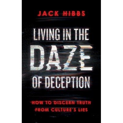 Living in the Daze of Deception: How to Discern Truth