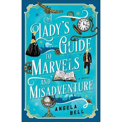 Lady's Guide to Marvels and Misadventure: A Novel