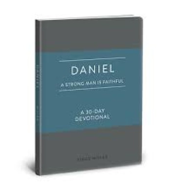 Daniel: A Strong Man is Faithful 30-Day Devotiona