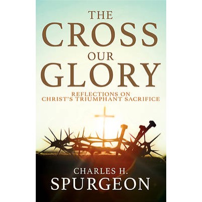 Cross, Our Glory: Reflections on Christ's Triumphant