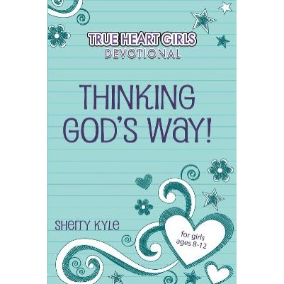 Thinking God's Way: True Heart Girls Devotional
