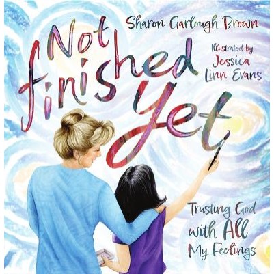 Not Finished Yet: Trusting God with All My Feelings (07/24)