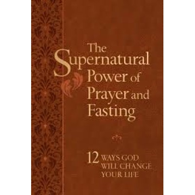 The Supernatural Power of Prayer and Fasting